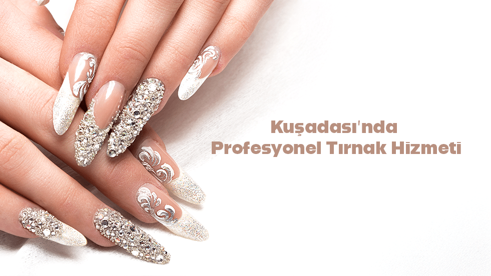 Kuşadası’nda Profesyonel Tırnak Hizmeti